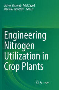 Title: Engineering Nitrogen Utilization in Crop Plants, Author: Ashok Shrawat