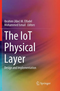 Title: The IoT Physical Layer: Design and Implementation, Author: Ibrahim (Abe) M. Elfadel