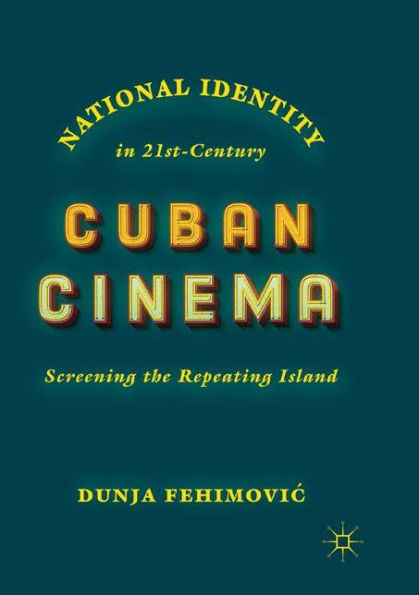 National Identity 21st-Century Cuban Cinema: Screening the Repeating Island