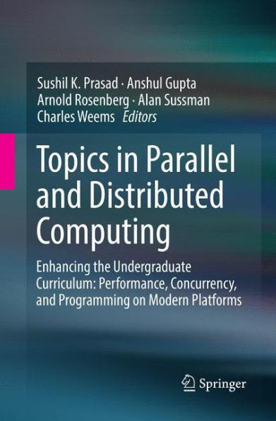 Topics in Parallel and Distributed Computing: Enhancing the Undergraduate Curriculum: Performance, Concurrency, and Programming on Modern Platforms