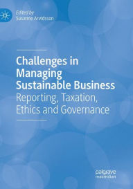 Title: Challenges in Managing Sustainable Business: Reporting, Taxation, Ethics and Governance, Author: Susanne Arvidsson