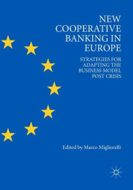 Title: New Cooperative Banking in Europe: Strategies for Adapting the Business Model Post Crisis, Author: Marco Migliorelli