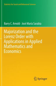Title: Majorization and the Lorenz Order with Applications in Applied Mathematics and Economics, Author: Barry C. Arnold