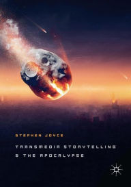 Title: Transmedia Storytelling and the Apocalypse, Author: Stephen Joyce