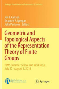 Title: Geometric and Topological Aspects of the Representation Theory of Finite Groups: PIMS Summer School and Workshop, July 27-August 5, 2016, Author: Jon F. Carlson