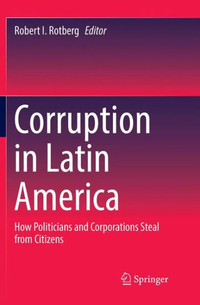 Corruption Latin America: How Politicians and Corporations Steal from Citizens