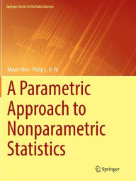 Title: A Parametric Approach to Nonparametric Statistics, Author: Mayer Alvo
