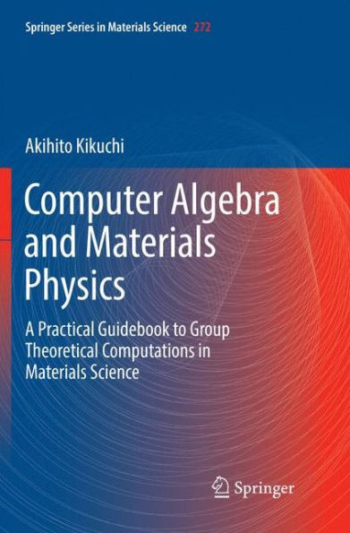 Computer Algebra and Materials Physics: A Practical Guidebook to Group Theoretical Computations in Materials Science