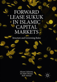 Title: Forward Lease Sukuk in Islamic Capital Markets: Structure and Governing Rules, Author: Ahcene Lahsasna