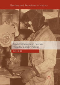 Title: Soviet Influences on Postwar Yugoslav Gender Policies, Author: Ivan Simic