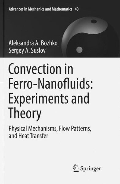 Convection in Ferro-Nanofluids: Experiments and Theory: Physical Mechanisms, Flow Patterns, and Heat Transfer