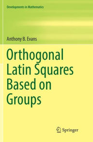 Title: Orthogonal Latin Squares Based on Groups, Author: Anthony B. Evans