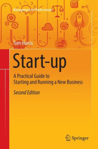Title: Start-up: A Practical Guide to Starting and Running a New Business / Edition 2, Author: Tom Harris