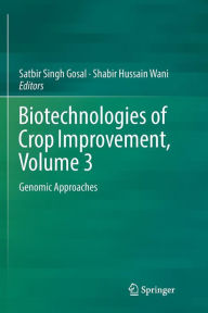 Title: Biotechnologies of Crop Improvement, Volume 3: Genomic Approaches, Author: Satbir Singh Gosal