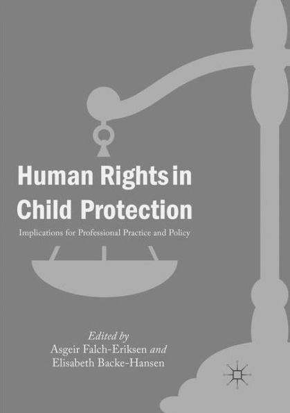 Human Rights in Child Protection: Implications for Professional Practice and Policy