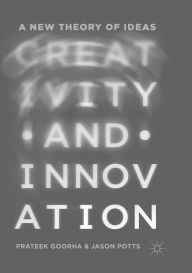 Title: Creativity and Innovation: A New Theory of Ideas, Author: Prateek Goorha