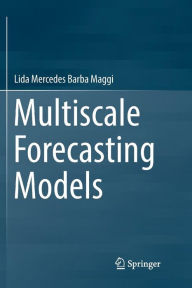 Title: Multiscale Forecasting Models, Author: Lida Mercedes Barba Maggi