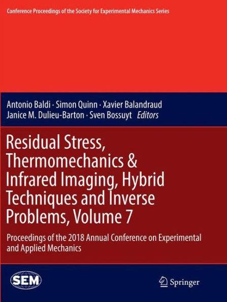 Residual Stress, Thermomechanics & Infrared Imaging, Hybrid Techniques and Inverse Problems, Volume 7: Proceedings of the 2018 Annual Conference on Experimental and Applied Mechanics