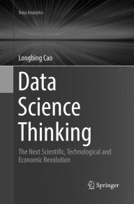 Title: Data Science Thinking: The Next Scientific, Technological and Economic Revolution, Author: Longbing Cao