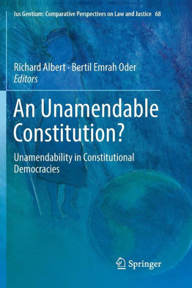 An Unamendable Constitution?: Unamendability in Constitutional Democracies