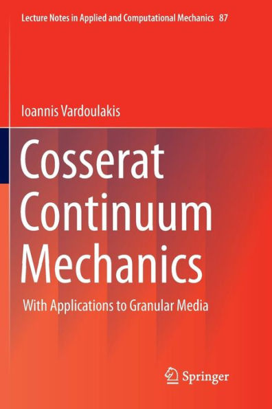 Cosserat Continuum Mechanics: With Applications to Granular Media