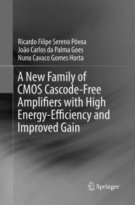 Title: A New Family of CMOS Cascode-Free Amplifiers with High Energy-Efficiency and Improved Gain, Author: Ricardo Filipe Sereno Póvoa