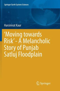 Title: 'Moving towards Risk' - A Melancholic Story of Punjab Satluj Floodplain, Author: Harsimrat Kaur