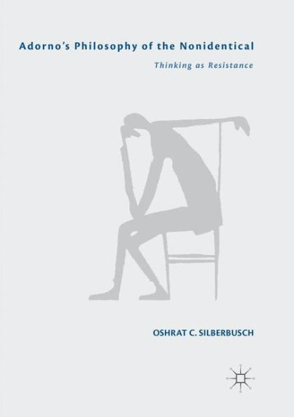 Adorno's Philosophy of the Nonidentical: Thinking as Resistance