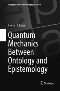 Title: Quantum Mechanics Between Ontology and Epistemology, Author: Florian J. Boge