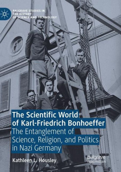 The Scientific World of Karl-Friedrich Bonhoeffer: Entanglement Science, Religion, and Politics Nazi Germany