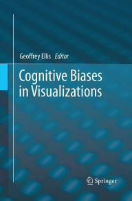 Title: Cognitive Biases in Visualizations, Author: Geoffrey Ellis