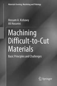Title: Machining Difficult-to-Cut Materials: Basic Principles and Challenges, Author: Hossam A. Kishawy