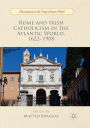 Rome and Irish Catholicism in the Atlantic World, 1622-1908