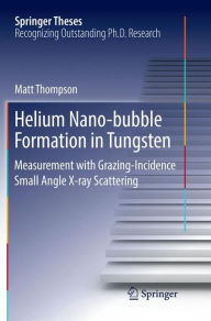 Title: Helium Nano-bubble Formation in Tungsten: Measurement with Grazing-Incidence Small Angle X-ray Scattering, Author: Matt Thompson