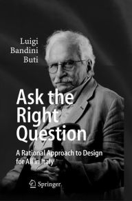 Title: Ask the Right Question: A Rational Approach to Design for All in Italy, Author: Luigi Bandini Buti