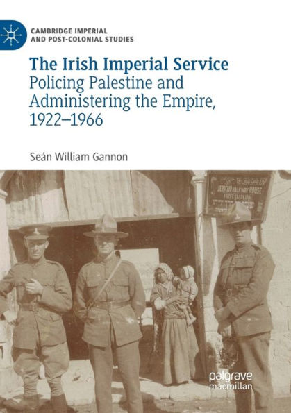the Irish Imperial Service: Policing Palestine and Administering Empire, 1922-1966