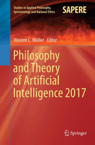 Title: Philosophy and Theory of Artificial Intelligence 2017, Author: Vincent C. Mïller