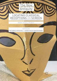 Title: Locating Classical Receptions on Screen: Masks, Echoes, Shadows, Author: Ricardo Apostol