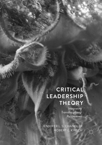 Critical Leadership Theory: Integrating Transdisciplinary Perspectives