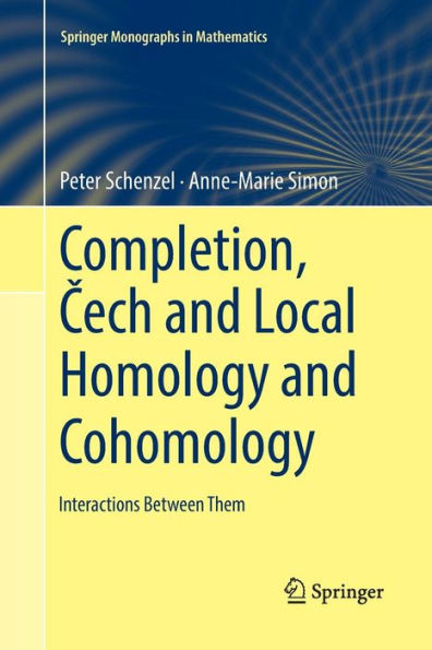 Completion, Cech and Local Homology and Cohomology: Interactions Between Them