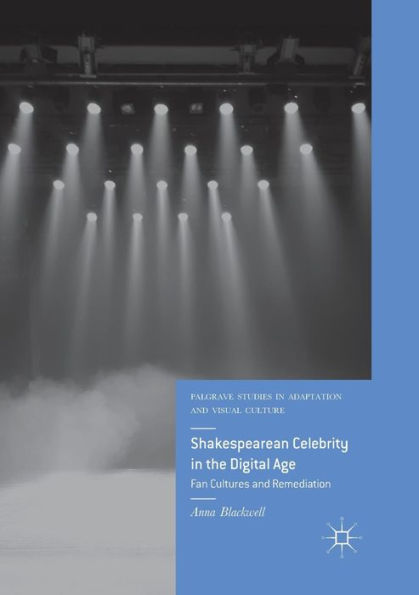 Shakespearean Celebrity the Digital Age: Fan Cultures and Remediation