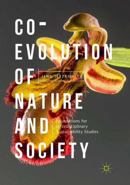 Co-Evolution of Nature and Society: Foundations for Interdisciplinary Sustainability Studies