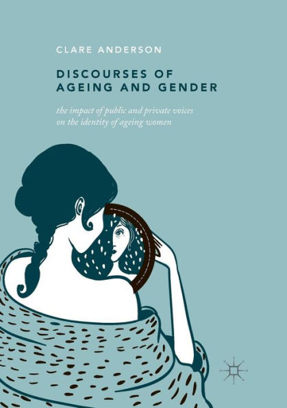 Discourses of Ageing and Gender: The Impact of Public and Private Voices on the Identity of Ageing Women