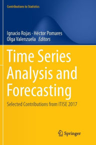 Title: Time Series Analysis and Forecasting: Selected Contributions from ITISE 2017, Author: Ignacio Rojas