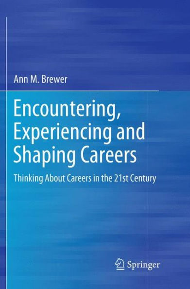 Encountering, Experiencing and Shaping Careers: Thinking About Careers in the 21st Century