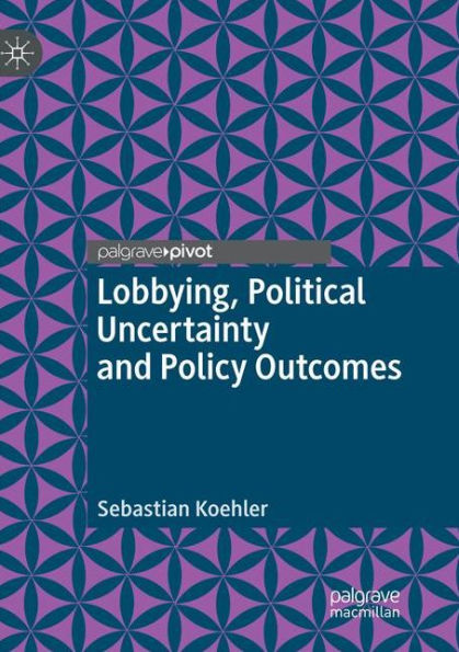 Lobbying, Political Uncertainty and Policy Outcomes