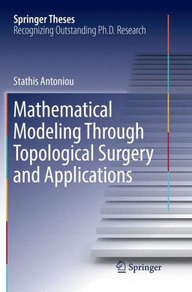 Mathematical Modeling Through Topological Surgery and Applications