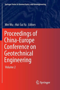 Title: Proceedings of China-Europe Conference on Geotechnical Engineering: Volume 2, Author: Wei Wu