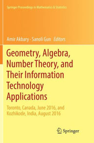 Title: Geometry, Algebra, Number Theory, and Their Information Technology Applications: Toronto, Canada, June, 2016, and Kozhikode, India, August, 2016, Author: Amir Akbary