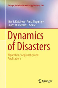 Title: Dynamics of Disasters: Algorithmic Approaches and Applications, Author: Ilias S. Kotsireas